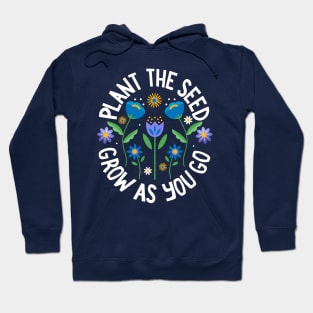 Plant The Seed Grow as You Go Hoodie